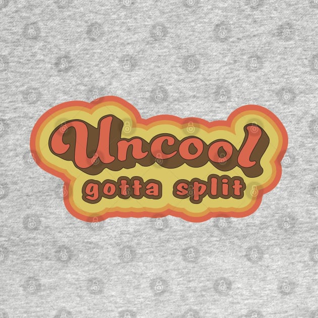 Uncool gotta split by VonStreet